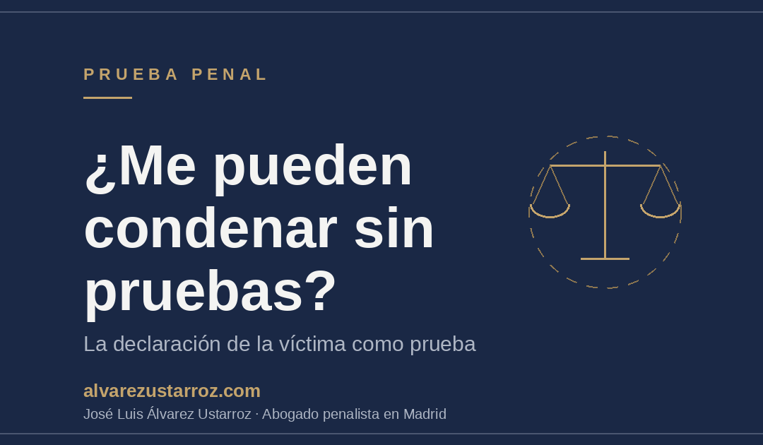 ¿Me pueden condenar sin pruebas? La declaración de la víctima como única prueba en juicio penal