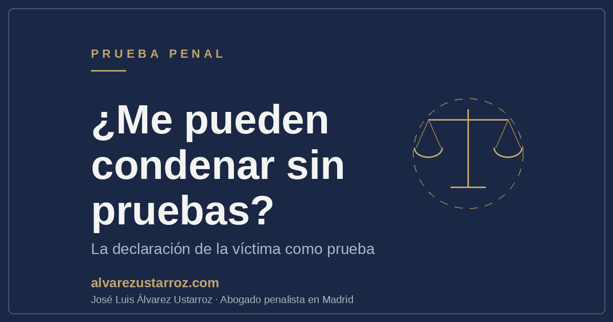 ¿Me pueden condenar sin pruebas? La declaración de la víctima como prueba