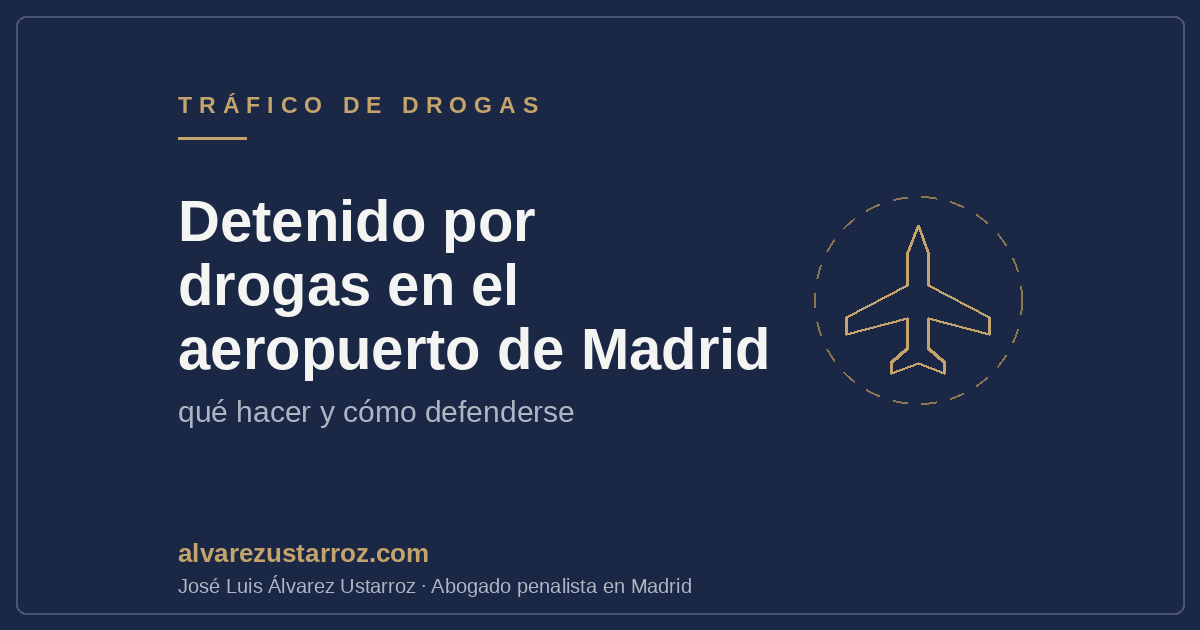 Detenido por drogas en el aeropuerto de Madrid-Barajas: abogado penalista