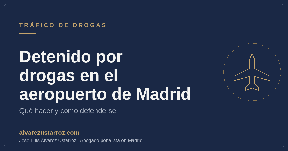 Detenido por drogas en el aeropuerto de Madrid-Barajas: abogado penalista