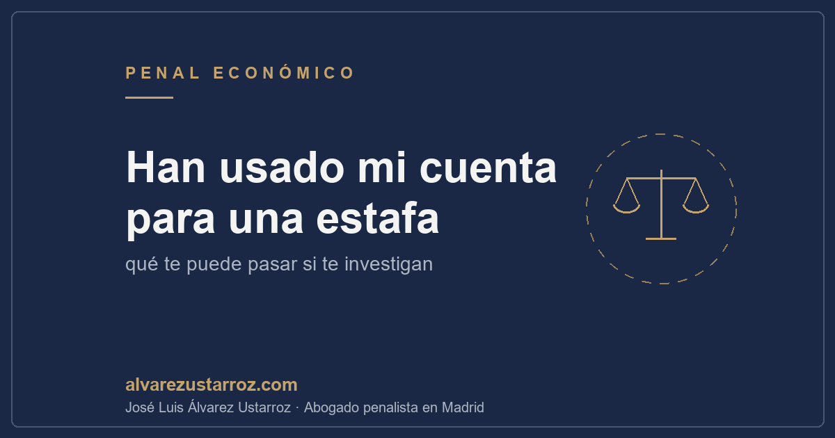 Han usado mi cuenta para una estafa: qué te puede pasar — mula bancaria, abogado penalista en Madrid