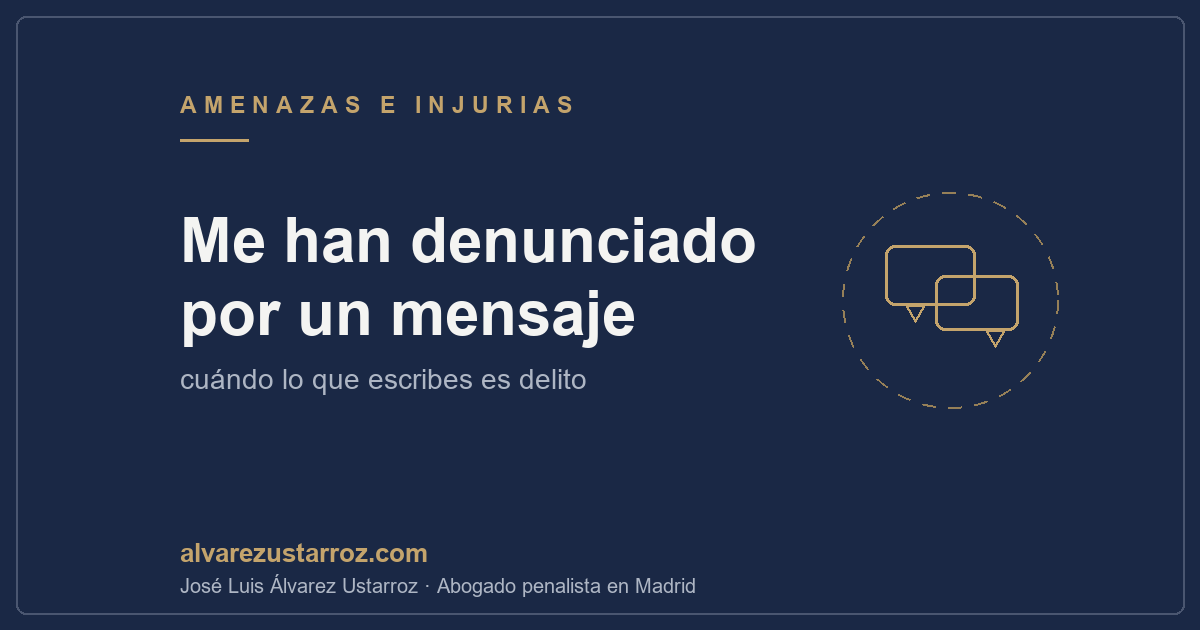 Me han denunciado por un mensaje de WhatsApp o redes: amenazas, injurias y coacciones — abogado penalista Madrid
